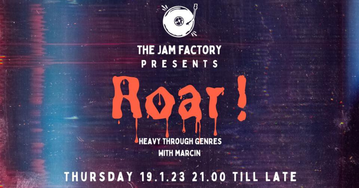 ROAR! The Jam Factory ROAR! The Jam Factory